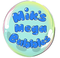 Mik's Mega Bubbles™