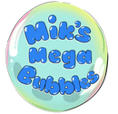 Mik&#39;s Mega Bubbles™